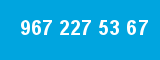 967 227 53 67 967 227 53 67
